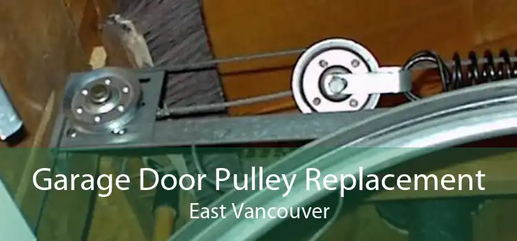 Garage Door Pulley Replacement East Vancouver