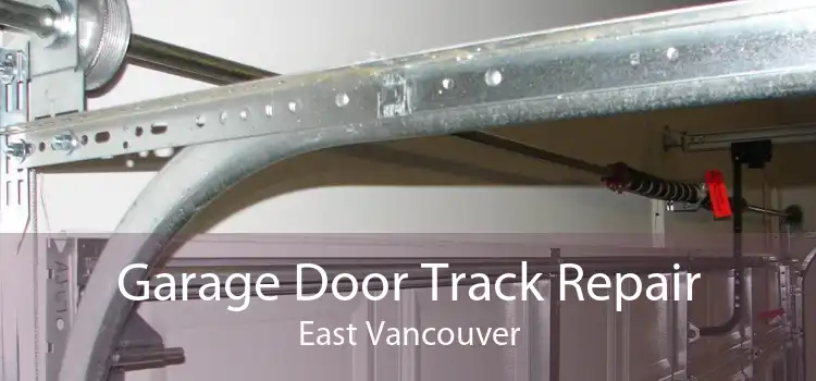 Garage Door Track Repair East Vancouver